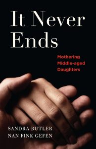 Book cover: It Never Ends - Mothering Middle-Aged Daughters, by Sandra Butler and Nan Fink Gefen